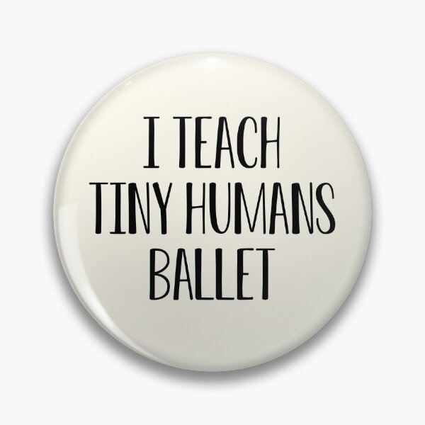 Item preview, Funny Ballet Teacher Gift I Teach Tiny Humans Ballet designed and sold by kmcollectible.