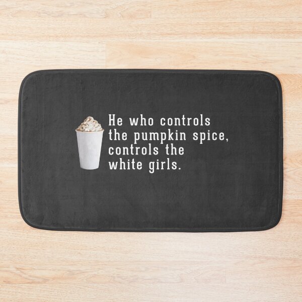 Item preview, He who controls the pumpkin spice controls the white girls designed and sold by Primotees.