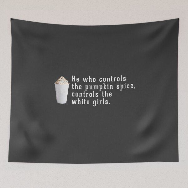 Item preview, He who controls the pumpkin spice controls the white girls designed and sold by Primotees.