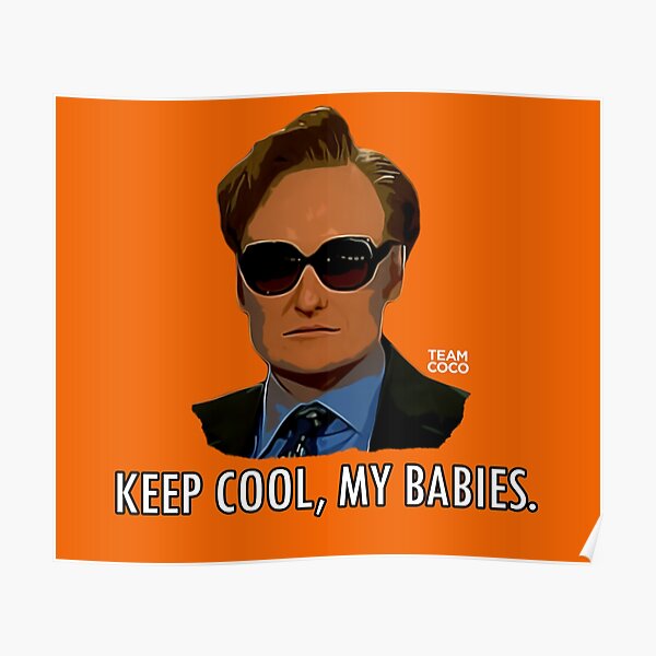 CONAN OBRIEN - KEEP COOL MY BABIES Poster