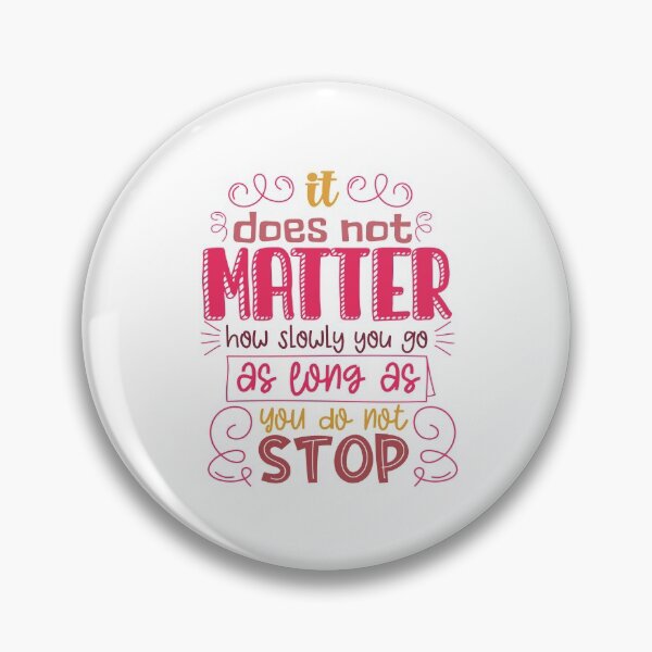 Item preview, It Does Not Matter How Slowly You Go As Long As You Do Not Stop  designed and sold by Phorase.