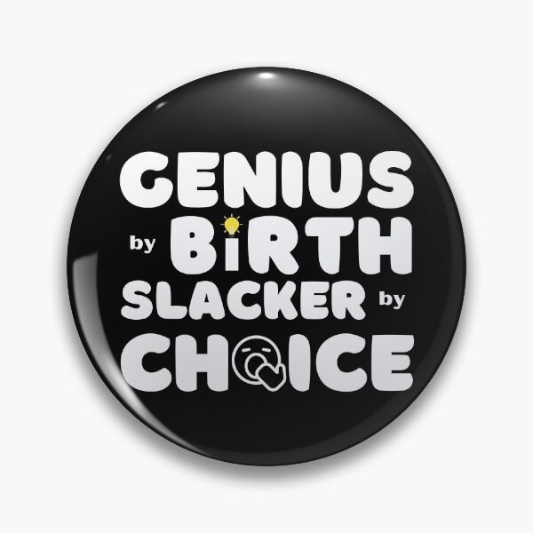 Item preview, 	Genius by Birth Slacker by Choice designed and sold by rossdave.