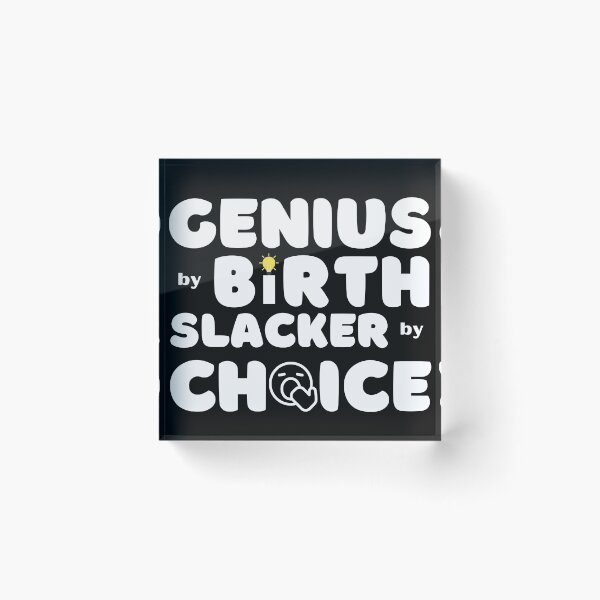 Item preview, 	Genius by Birth Slacker by Choice designed and sold by rossdave.