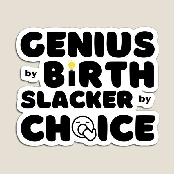 Item preview, 	Genius by Birth Slacker by Choice designed and sold by rossdave.