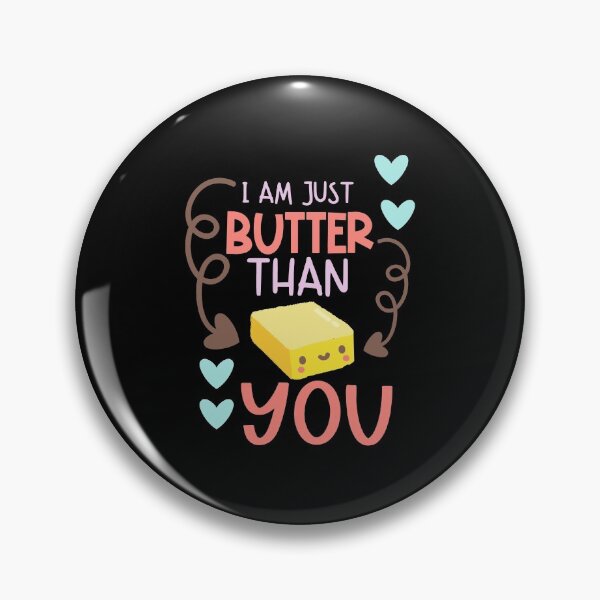 Item preview, I Am Just Butter Than You  designed and sold by Phorase.