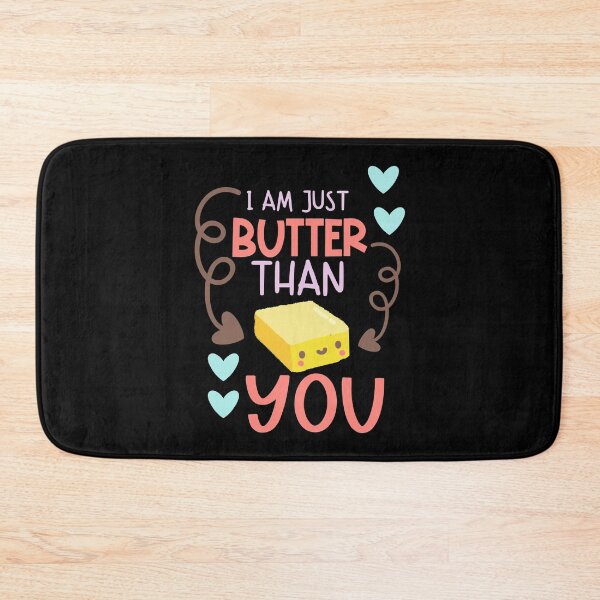 Item preview, I Am Just Butter Than You  designed and sold by Phorase.