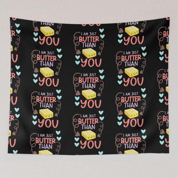 Item preview, I Am Just Butter Than You  designed and sold by Phorase.