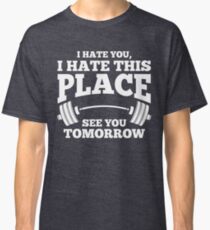 I hate You Gym Workout Top Classic T-Shirt
