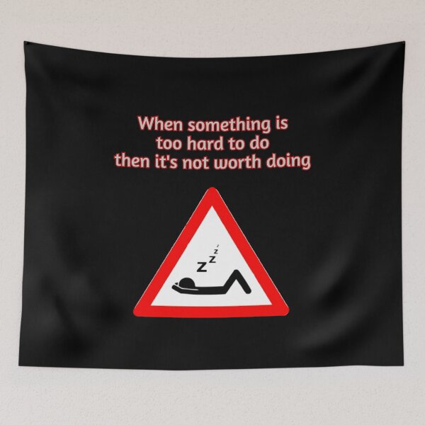 Item preview, When something is too hard to do then it's not worth doing designed and sold by zurckoov.