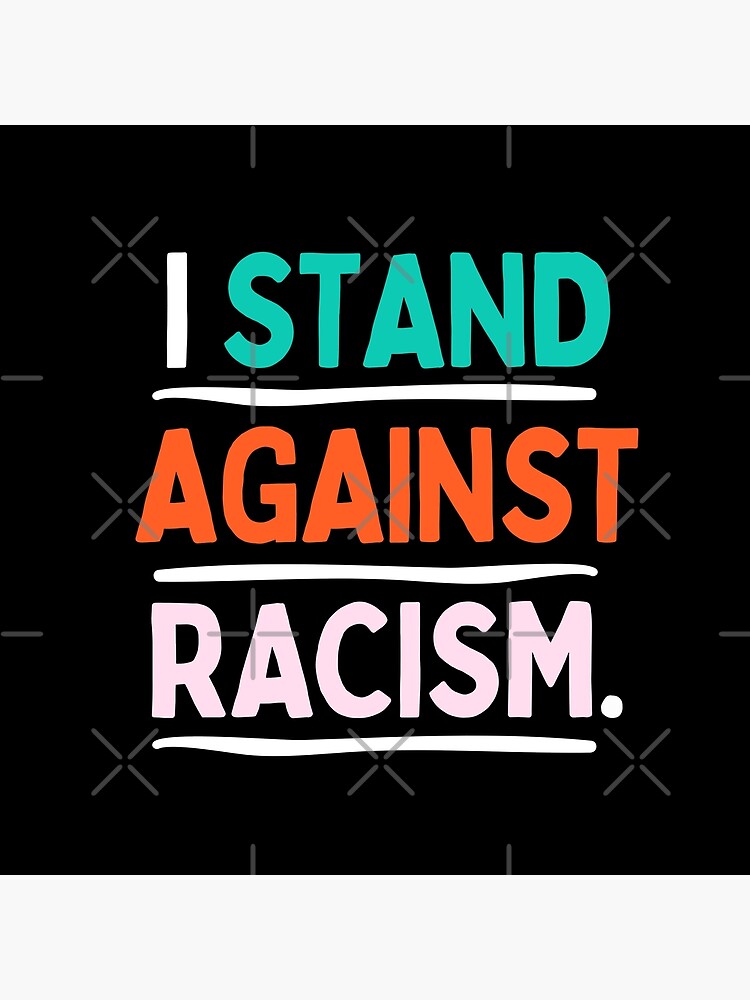 I Stand Against Racism Poster for Sale by creativesbysheu