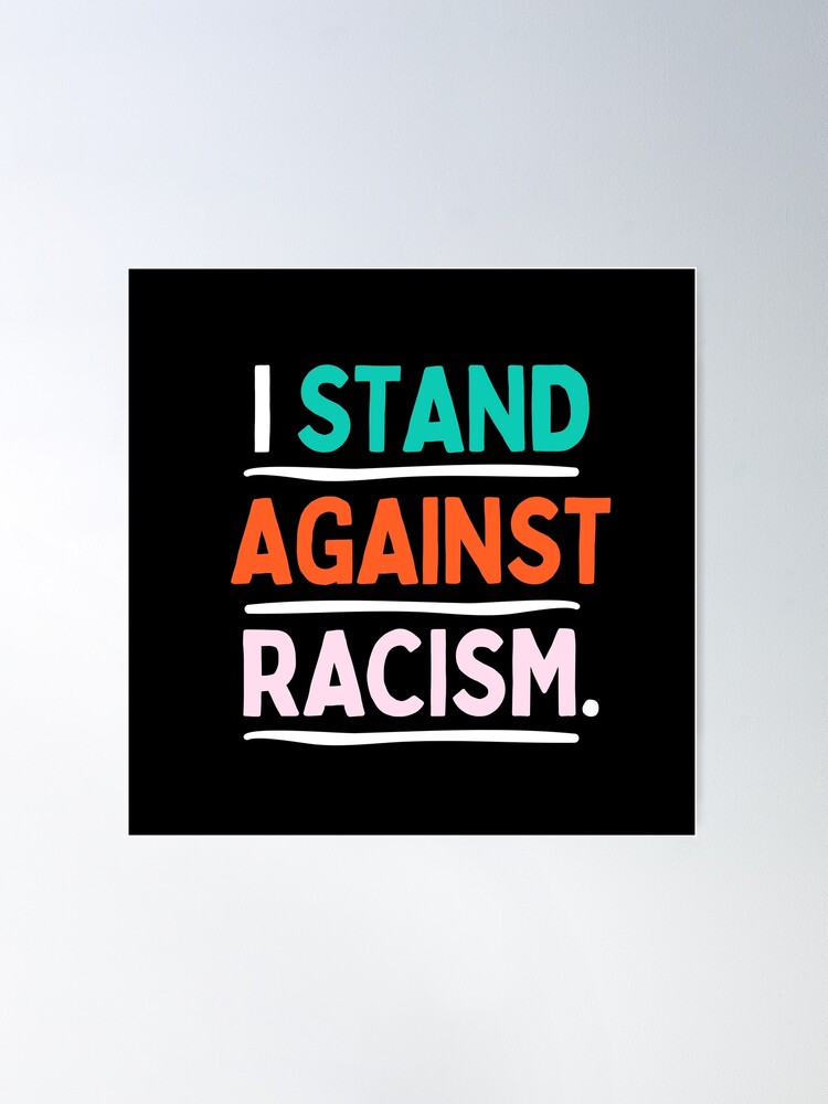 I Stand Against Racism Poster for Sale by creativesbysheu