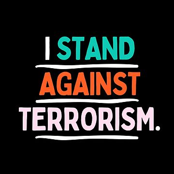 I Stand Against Terrorism Poster for Sale by creativesbysheu