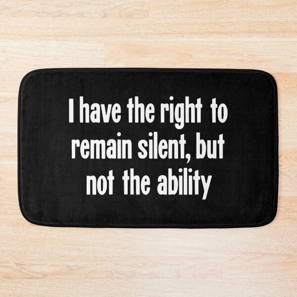 Item preview, I Have the Right To Remain Silent, But Not the Ability designed and sold by Good-Looking Corpse.