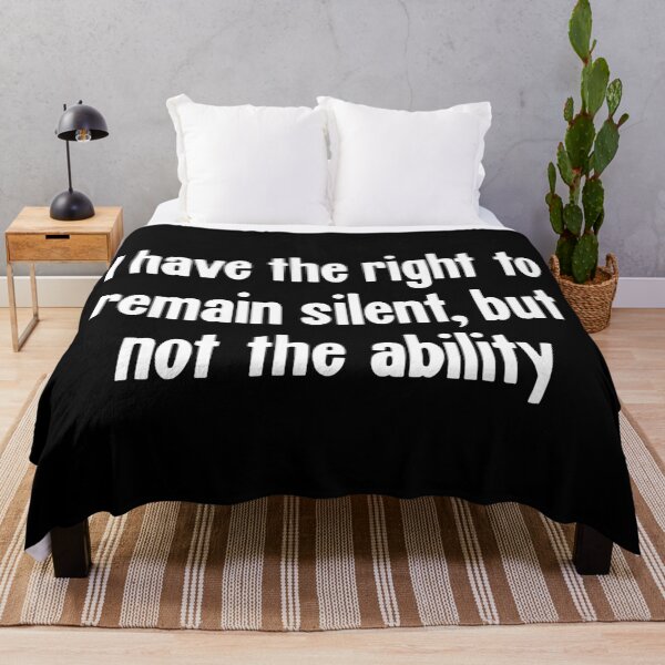 Item preview, I Have the Right To Remain Silent, But Not the Ability designed and sold by Good-Looking Corpse.