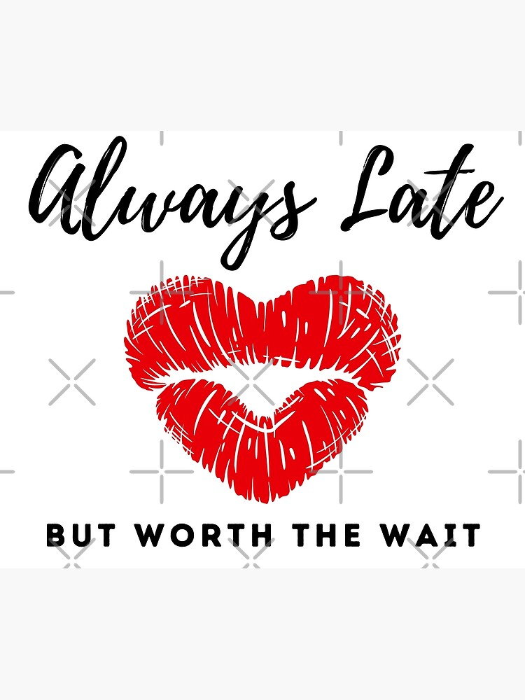 Kiss Always Late But Worth The Wait Poster For Sale By Shrwn Redbubble