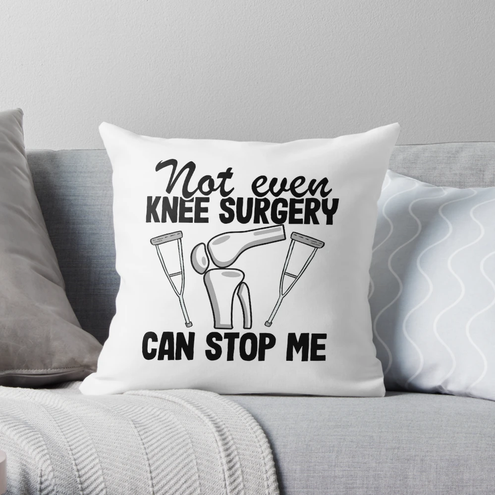 Knee Surgery - Does my new knee make me look sexy? - Knee Replacement  Surgery Gift - Pillow