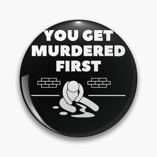 Item preview, you get murdered first designed and sold by November17th.