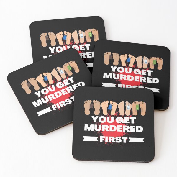 Item preview, you get murdered first designed and sold by November17th.