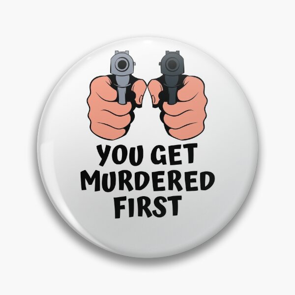 Item preview, you get murdered first designed and sold by November17th.