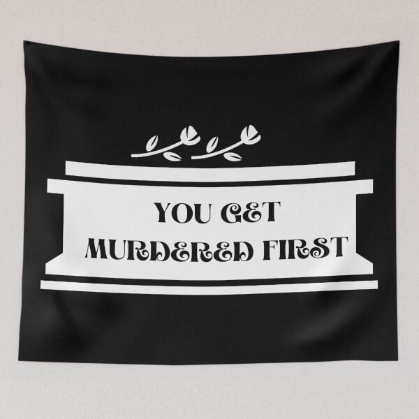 Item preview, you get murdered first designed and sold by November17th.