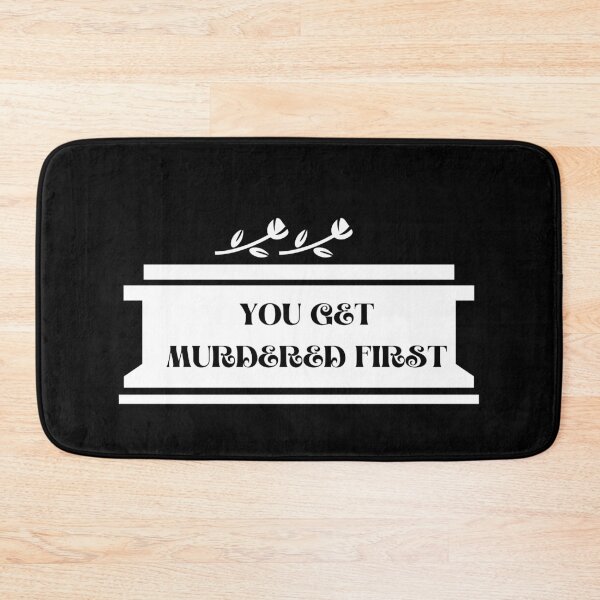 Item preview, you get murdered first designed and sold by November17th.