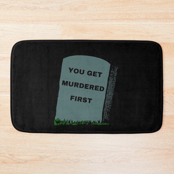 Item preview, you get murdered first designed and sold by November17th.