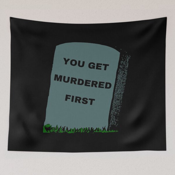 Item preview, you get murdered first designed and sold by November17th.