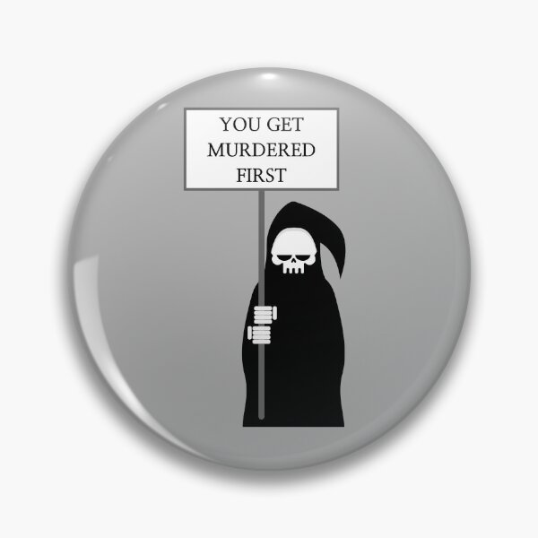 Item preview, you get murdered first designed and sold by November17th.