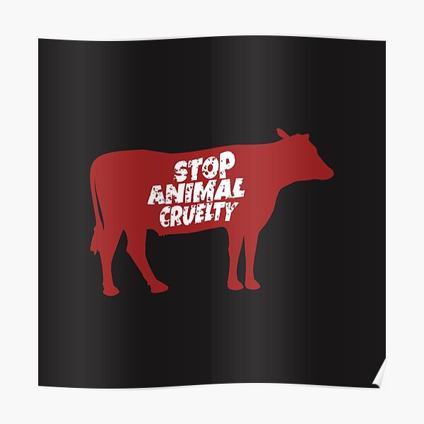 Stop Animal Cruelty Posters for Sale | Redbubble