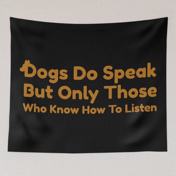 Item preview, Dogs Do Speak But Only Those Who Know How To Listen designed and sold by Styler Design.