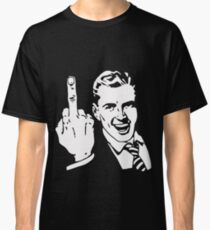 Fuck You Classic T-Shirt