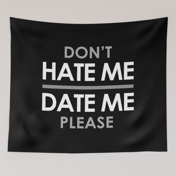 Item preview, Don't Hate Me, Date Me Please designed and sold by PapaBujuGaming.