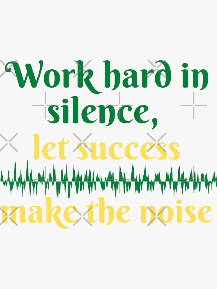 work hard in silence let success make the noise