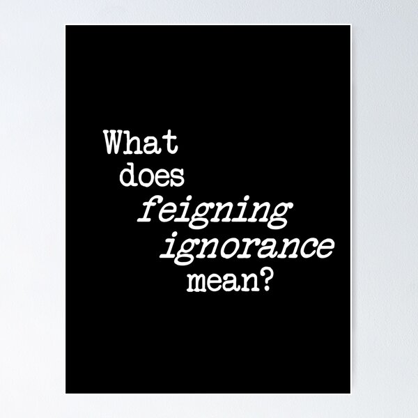 Item preview, what does feigning ignorance mean? dizkorce white txt designed and sold by Dizkorce.