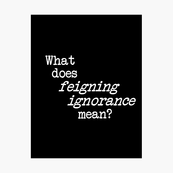Item preview, what does feigning ignorance mean? dizkorce white txt designed and sold by Dizkorce.