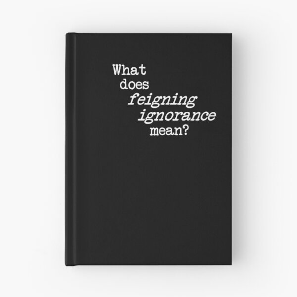 Item preview, what does feigning ignorance mean? dizkorce white txt designed and sold by Dizkorce.