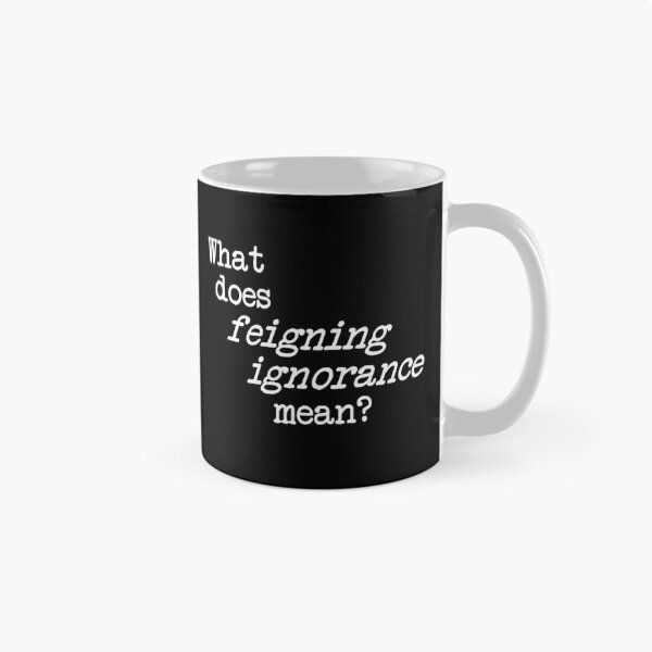 Item preview, what does feigning ignorance mean? dizkorce white txt designed and sold by Dizkorce.