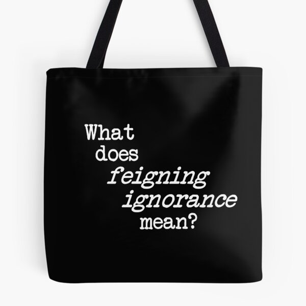 Item preview, what does feigning ignorance mean? dizkorce white txt designed and sold by Dizkorce.