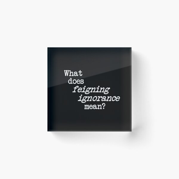 Item preview, what does feigning ignorance mean? dizkorce white txt designed and sold by Dizkorce.