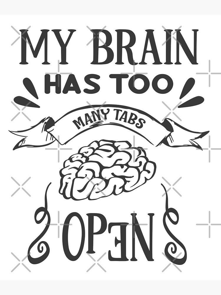 My Brain Has Too Many Tabs Open Poster By Fox1999 Design Redbubble