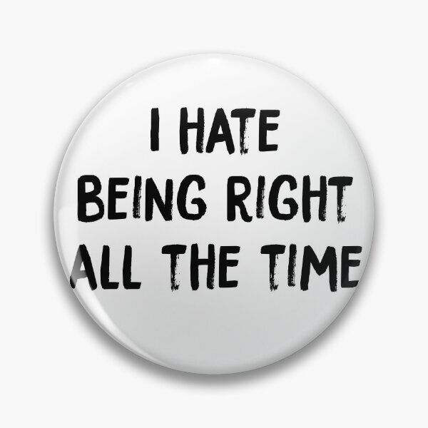 Item preview, I Hate Being Right All The Time designed and sold by PapaBujuGaming.