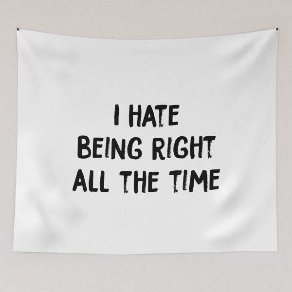 Item preview, I Hate Being Right All The Time designed and sold by PapaBujuGaming.