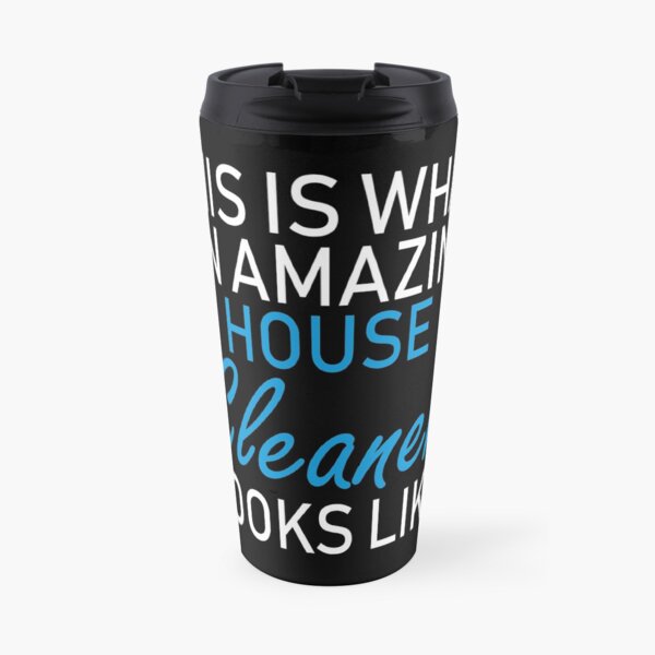 this is what an amazing house cleaner looks like Travel Mug