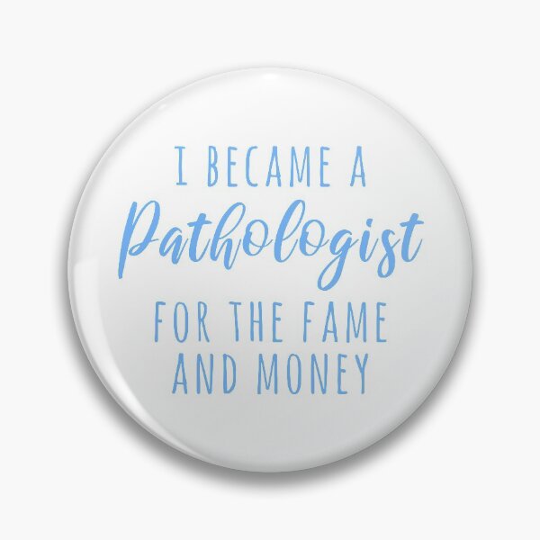 Item preview, I Became a Pathologist For The Fame And Money designed and sold by TheBeastNation.