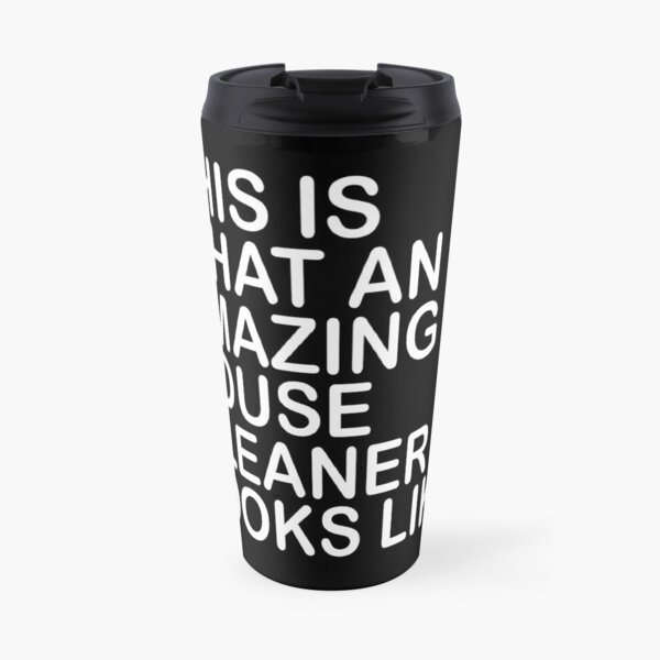 this is what an amazing house cleaner looks like Travel Mug