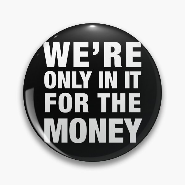Item preview, WE ARE ONLY IN IT FOR THE MONEY designed and sold by PunkyMule.