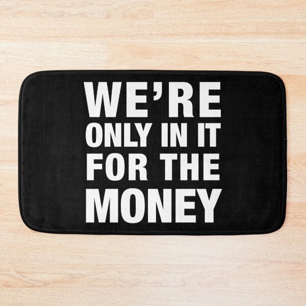 Item preview, WE ARE ONLY IN IT FOR THE MONEY designed and sold by PunkyMule.
