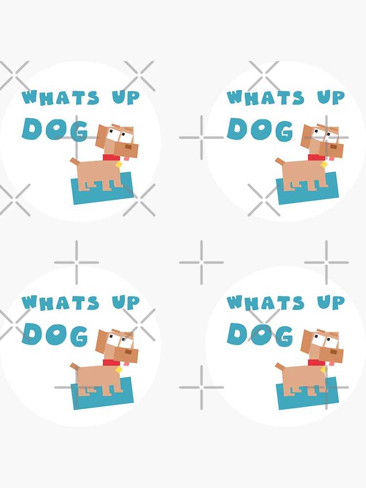 "whats up dog" Sticker for Sale by GoranDesign Redbubble