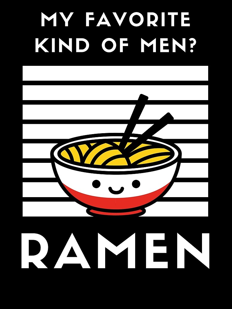 "Favorite Kind of Men Funny Sayings Ramen Jokes" Poster for Sale by myspeciallady21 Redbubble