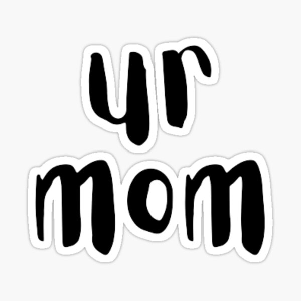Your Mom Gay Stickers Redbubble - ur mum gay roblox id
